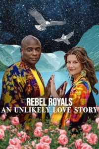 Rebel Royals An Unlikely Love Story รักเหลือเชื่อของเชื้อพระวงศ์หัวขบถ พากย์ไทย/ซับไทย
