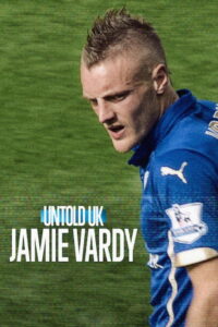 Untold UK Jamie Vardy Untold UK เจมี่ วาร์ดี้ พากย์ไทย/ซับไทย
